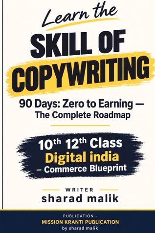 Learn the Skill of Copywriting. 90 Days: Zero to Earning — The Complete Roadmap  10th 12th class - Digital india – Commerce Blueprint