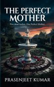 The Perfect Mother: A Gripping Psychological Thriller packed with a Shocking Twist
