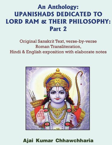 An Anthology: UPANISHADS DEDICATED TO LORD RAM & THEIR PHILOSOPHY: Part 2