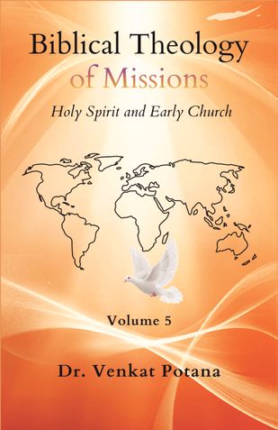 Biblical Theology of Missions: The Holy Spirit and Early Church, Volume-5