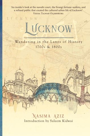 Lucknow: Wandering in the Lanes of History 1700s & 1800s