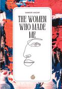 THE WOMEN WHO MADE ME