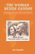 The Woman Beside Gandhi: A Biography of Kasturba, Wife of the Mahatma