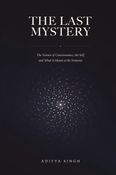 The Last Mystery: The Science of Consciousness, the Self, and What It Means to Be Someone