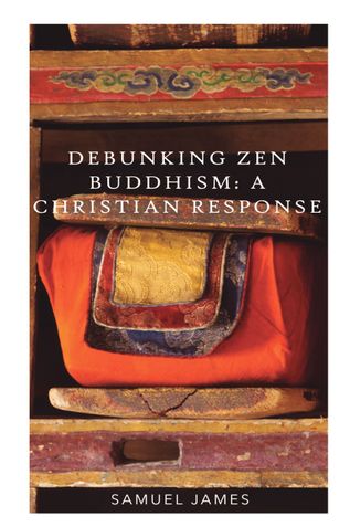 Debunking Zen Buddhism: A Chrisitian Response