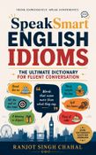 SpeakSmart English Idioms: The Ultimate Dictionary for Fluent Conversation