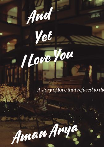And yet I love you .