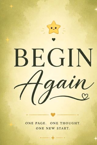 Begin Again: A Daily Diary for Reflection,Growth & New Beginnings