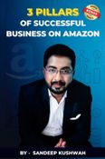 3 Pillars of Successful Business on Amazon (The Ultimate Guide to Building a Successful Business on Amazon India)