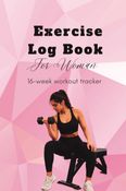 Exercise Log Book for Women Daily Workout Planner & Fitness Tracker Journal