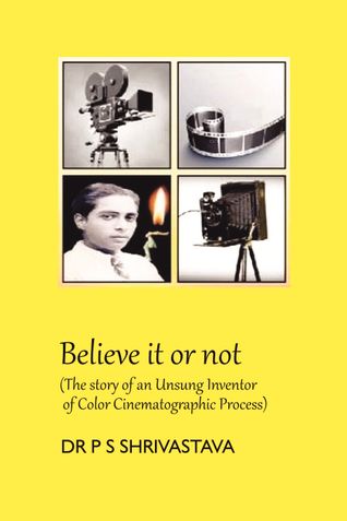 Believe it or not (The story of an Unsung Inventor of Color Cinematographic Process)