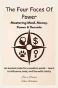 The Four Faces of Power- Mastering Mind, Money, Power & Secrets