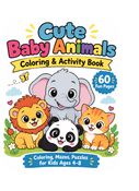 Cute Baby Animals Coloring and Activity Book for Kids Ages 4-8: 60 Fun Pages with Adorable Puppies, Kittens, Pandas, Lions