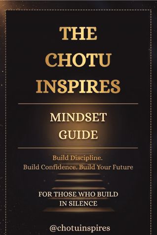 The Chotu Inspires Mindset Guide: Build Discipline. Build Confidence. Build Your Future.