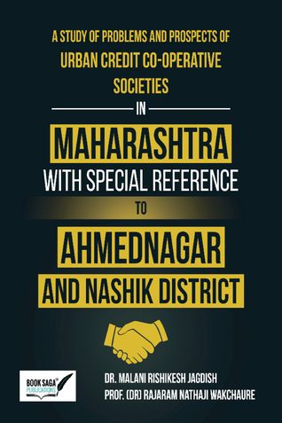 A Study of Problems and Prospects of Urban Credit Co-Operative Societies in Maharashtra with Special Reference to Ahmednagar and Nashik District
