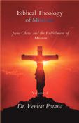 Biblical Theology of Missions: Jesus Christ and the Fulfillment of Mission, Volume-4