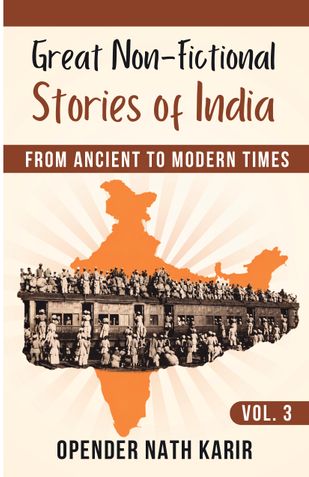 Great Non-Fictional Stories of India – From Ancient to Modern Times, Volume 3