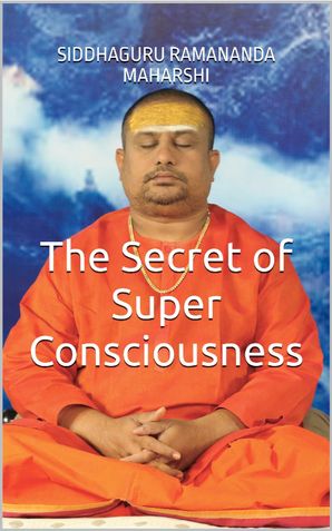 The Secret of Super Consciousness