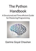 The Python Handbook A Structured and Time Efficient Guide for Mastering Programming