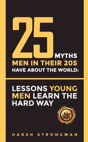 25 Myths Men in Their 20s Have About The World