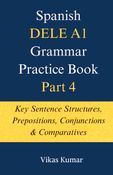 Spanish DELE A1 Grammar Practice Book – Part 4: Key Sentence Structures