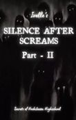 Silence after screams ( Part 2 )