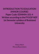 INTRODUCTION TO EDUCATION (MINOR COURSE) Paper Code: EDNMIN-101-4 Written according to the FYUGP NEP 1st Semester syllabus of Bodoland University