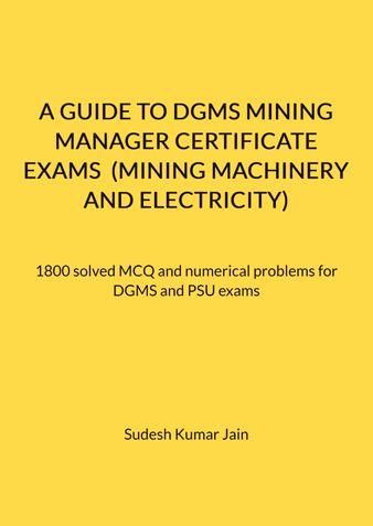 A GUIDE TO DGMS MINING MANAGER CERTIFICATE EXAMS  (MINING MACHINERY AND ELECTRICITY)