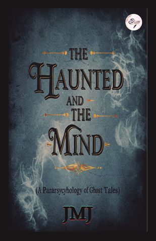 THE HANUTED AND THE MIND (A Parapsychology of Ghost Tales)