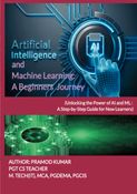 Artificial Intelligence (AI) and Machine Learning: A Beginners Journey