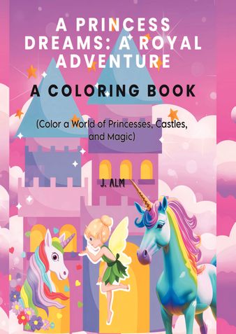 Princess Dreams: A Royal Coloring Adventure A coloring book for kids and adults: Color a World of Princesses, Castles, and Magic!