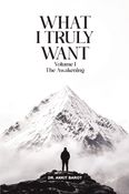 What I Truly Want — Volume I: The Awakening