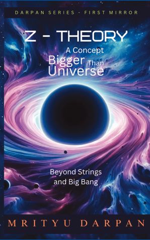 Z-Theory: A Concept Bigger Than Universe