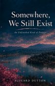 Somewhere, We Still Exist