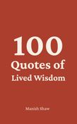 100 Quotes of Lived Wisdom