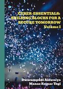 CYBER ESSENTIALS: BUILDING BLOCKS FOR A SECURE TOMORROW  Volume I