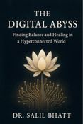 THE DIGITAL ABYSS-Finding Balance and Healing in a Hyper-connected World