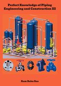 Perfect Knowledge of Piping Engineering and Construction III