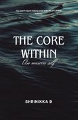 THE CORE WITHIN - AN UNSEEN SELF.