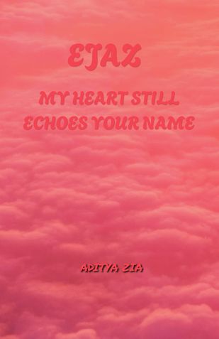 Ejaz My heart still echoes your name