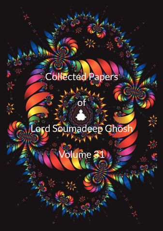 Collected Papers of Lord Soumadeep Ghosh Volume 31
