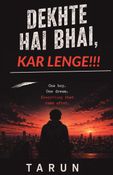 Dekhte hai Bhai, Kar Lenge!!!