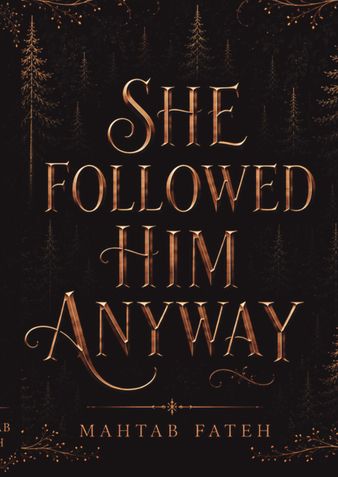She followed him Anyway