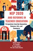 NEP 2020 and Reforms in Teacher Education: Perspectives from the Humanities, Sciences, Arts, and Commerce