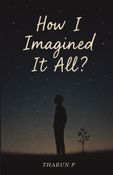 HOW I IMAGINED IT ALL?
