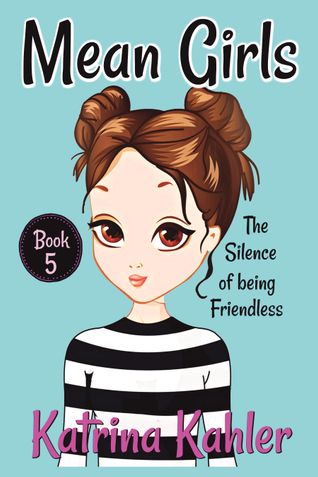 MEAN GIRLS - Book 5: The Silence of Being Friendless