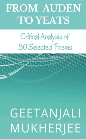 From Auden To Yeats: Critical Analysis of 30 Selected Poems
