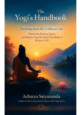 The Yogi’s Handbook: Teachings from the Uddhava Gita: Mastering Karma, Jnana, and Bhakti Yoga for Inner Freedom in Modern Life