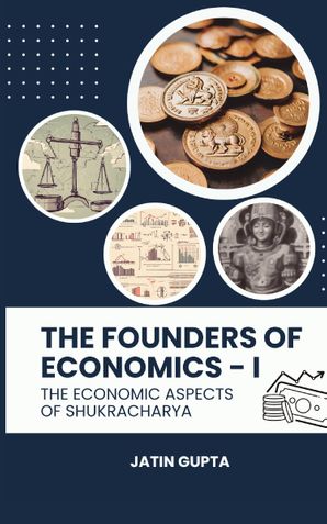 THE FOUNDERS OF ECONOMICS-1 THE ECONOMIC ASPECTS OF SHUKRACHARYA