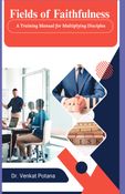 Fields of Faithfulness: A Training Manual for Multiplying Disciples
